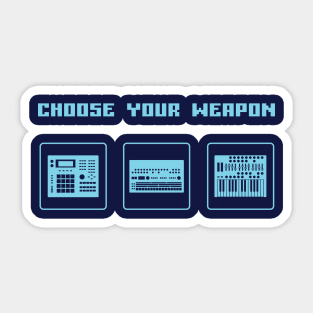 Choose Your Weapon Drum Machine and Synth Selector for Electronic Musician Sticker